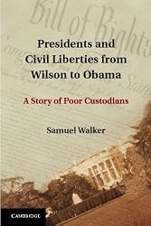 Presidents and Civil Liberties from Wilson to Obama: A Story of Poor Custodians