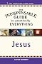 Indispensable Guide to Practically Everything: Jesus