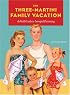 Three-Martini Family Vacation: A Field Guide to Intrepid Parenting