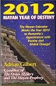 2012: Mayan Year of Destiny: The Myan Calendar Marks the Year 2012 as Humanity's Appointment with Destiny and Global Change!