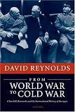 From World War to Cold War: Churchill, Roosevelt, and the International History of the 1940s