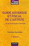 Guide juridique et fiscal de l'artiste : Et de l'entreprise artistique