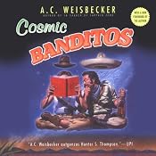 Cosmic Banditos: A Contrabandista's Quest for the Meaning of Life | [A. C. Weisbecker]