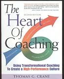 The Heart of Coaching : Using Transformational Coaching to Create a High-Performance Culture