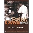 Your Brick Oven: Building It and Baking in It
