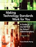 Making technology standards work for you : a guide to the NETS-A for school administrators