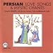 Persian Love Songs and Mystic Chants