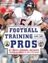 Football Training Like the Pros : Get Bigger, Stronger, and Faster Following the Programs of Today's Top Players