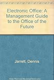The electronic office : a management guide to the office of the future