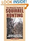The Ultimate Guide to Squirrel Hunting: Everything You Need to Know to Hunt This Popular Game Animal