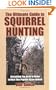 The Ultimate Guide to Squirrel Hunting: Everything You Need to Know to Hunt This Popular Game Animal