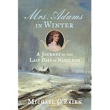 Mrs. Adams in Winter: A Journey in the Last Days of Napoleon