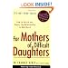 For Mothers of Difficult Daughters; How to Enrich and Repair the Relationship in Adulthood