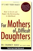 For Mothers of Difficult Daughters; How to Enrich and Repair the Relationship in Adulthood