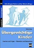 &Uuml;bergewichtige Kinder: Ursachen und Folgen - Pr&auml;vention und Behandlung - Petra Grau