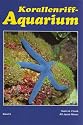 Korallenriff - Aquarium 6: Korallenriff-Aquaristik heute und morgen. Stachelh&auml;uter, Krebstiere, Seescheiden und andere Wirbellose im Korallenriff und f&uuml;r das Korallenriff-Aquarium
