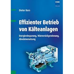 Effizienter Betrieb von K�lteanlagen: Energieeinsparung, W�rmer�ckgewinnung, Abw�rmenutzung