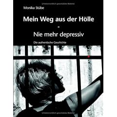 Mein Weg aus der H�lle: Nie mehr depressiv - Die authentische Geschichte