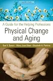 Physical Change and Aging: A Guide for the Helping Professions, Fifth Edition