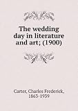 The wedding day in literature and art; (1900)