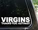 VIRGINS - Thanks for NOTHING! funny decal / sticker