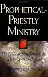 Prophetical-Priestly Ministry: The Biblical Mandate for the 21st Century Pastor