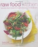 Raw Food Kitchen: Naturally Vibrant Recipes for Breakfast, Snacks, Mains & Desserts