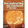 Deconstructing the Elements with 3ds Max, Second Edition: Create natural fire, earth, air and water without plug-ins