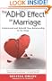The ADHD Effect on Marriage: Understand and Rebuild Your Relationship in Six Steps