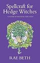 Spellcraft for Hedge Witches: A Guide to Healing Our Lives