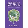 Spellcraft for Hedge Witches: A Guide to Healing Our Lives