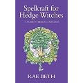 Spellcraft for Hedge Witches: A Guide to Healing Our Lives