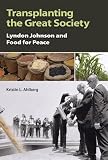 Transplanting the Great Society: Lyndon Johnson and Food for Peace