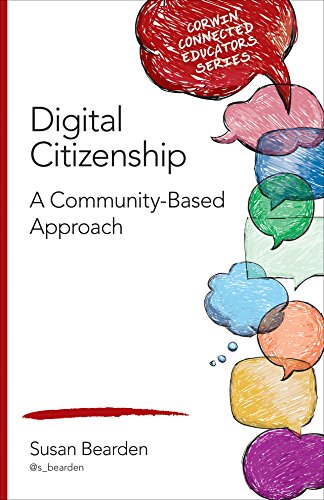 Digital Citizenship: A Community-Based Approach (Corwin Connected Educators Series)