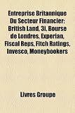 Entreprise Britannique Du Secteur Financier: British Land, 3i, Bourse de Londres, Experian, Fiscal Reps, Fitch Ratings, Invesco, Moneybookers