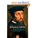 Johannes Calvin: Mensch zwischen Zuversicht und Zweifel - Eine Biografie