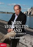 Mein verspieltes Land: Ungarn im Umbruch