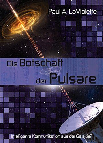 Die Botschaft der Pulsare: Intelligente Kommunikation aus der Galaxis (German Edition)