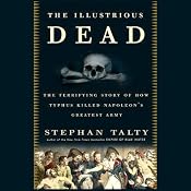 The Illustrious Dead: Napoleon, Typhus, and the Dream of World Conquest | [Stephan Talty]