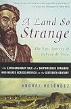 A Land So Strange: The Epic Journey of Cabeza de Vaca