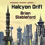 The Halcyon Drift: Hooded Swan, Book 1 | Brian M. Stableford