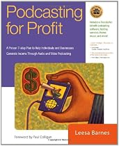 Podcasting for Profit: A Proven 7-Step Plan to Help Individuals and Businesses Generate Income through Audio and Video Podcasting