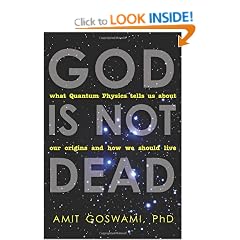 God Is Not Dead: What Quantum Physics Tells Us about Our Origins and How We Should Live