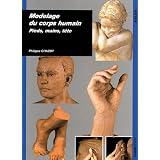 Modelage du corps humain : pieds, mains, t�tepar Philippe Chazot