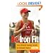 Be Iron Fit, 2nd: Time-Efficient Training Secrets for Ultimate Fitness