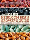 The Rancho Gordo Heirloom Bean Growers Guide: Steve Sandos 50 Favorite Varieties