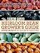 The Rancho Gordo Heirloom Bean Grower's Guide: Steve Sando's 50 Favorite Varieties