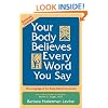 Your Body Believes Every Word You Say: The Language of the Bodymind Connection, Revised and Expanded Edition