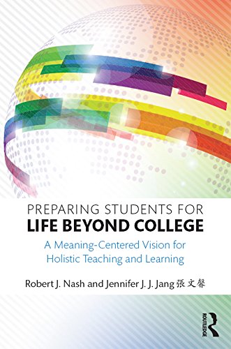 Preparing Students for Life Beyond College: A Meaning-Centered Vision for Holistic Teaching and Learning