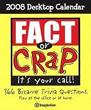 Fact or Crap: 2008 Desktop Calendar: 366 Bizarre Trivia Questions.